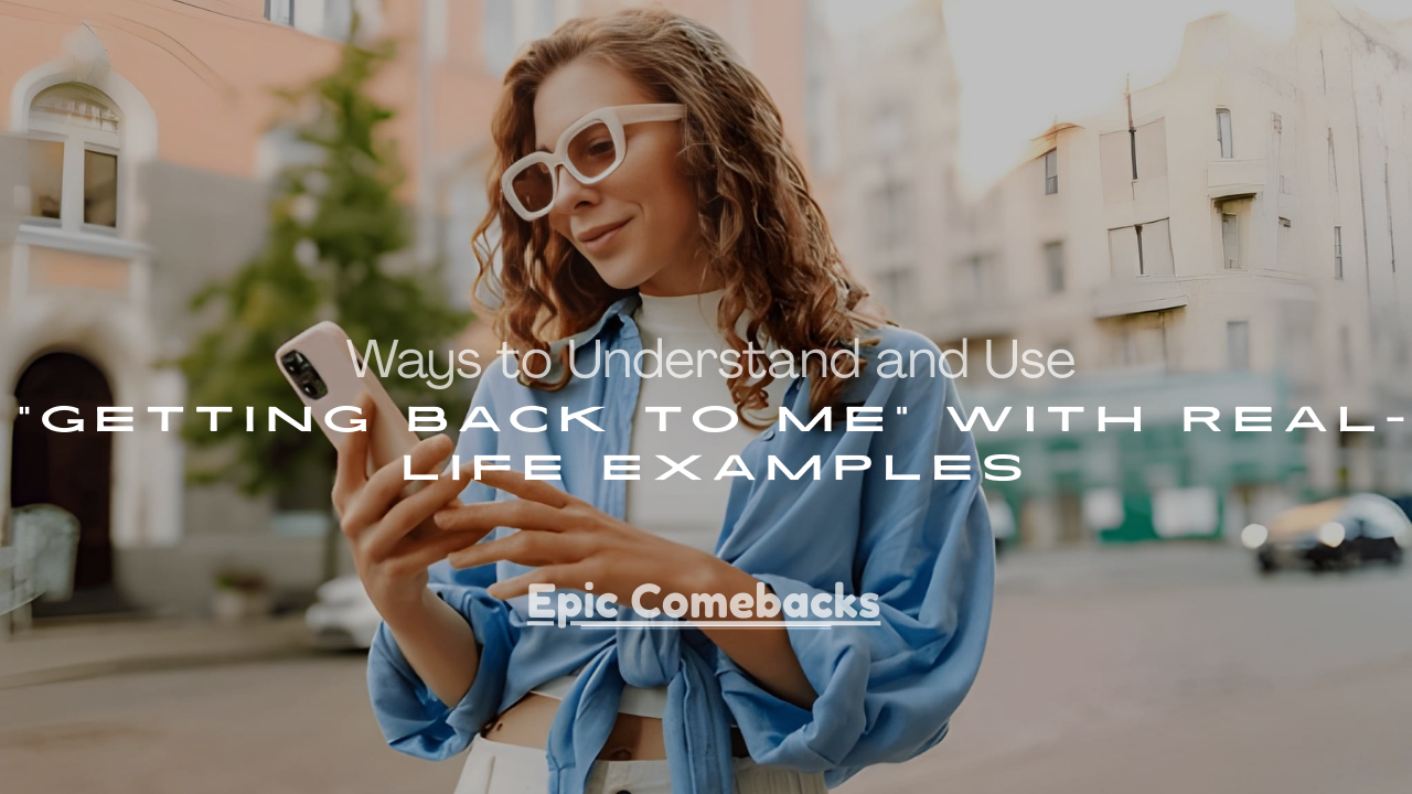 Use “Getting Back to Me” with Real-Life Examples
