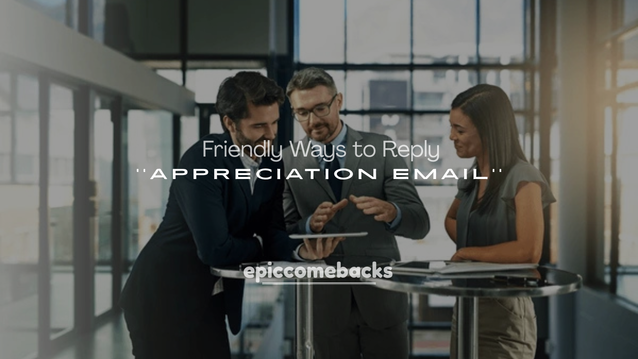 250+ Formal and Friendly Ways to Reply to an Appreciation Email