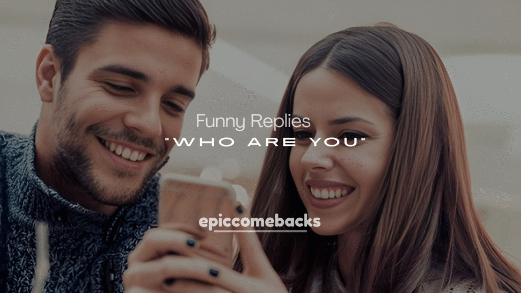 Funny Replies to “Who Are You?”