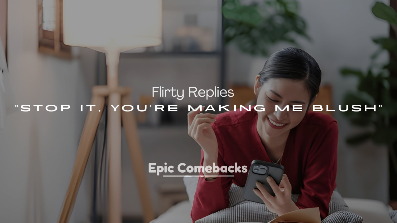 250+ Flirty Replies to “Stop It, You’re Making Me Blush”