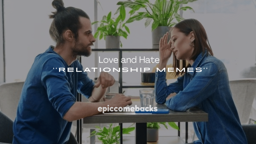 250+ Love and Hate Relationship Memes