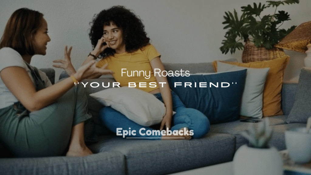Funny Roasts for Your Best Friend