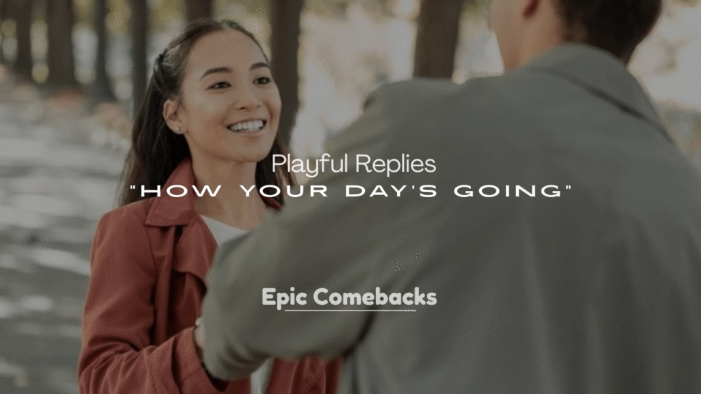 Playful Replies to “How Your Day’s Going”