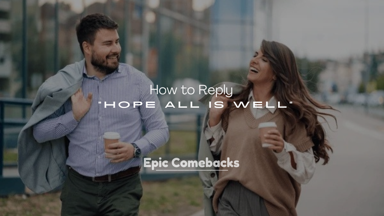 250+ How to Reply to “Hope All Is Well”
