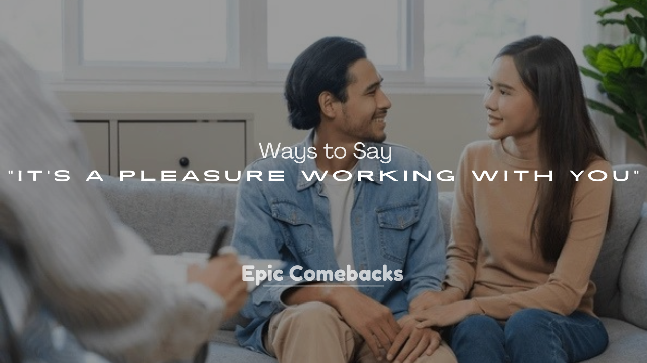 250+ Ways to Say “It’s a Pleasure Working With You”