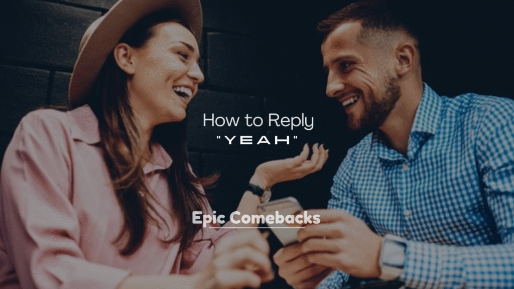 250+ How to Reply to “Yeah” in a Text
