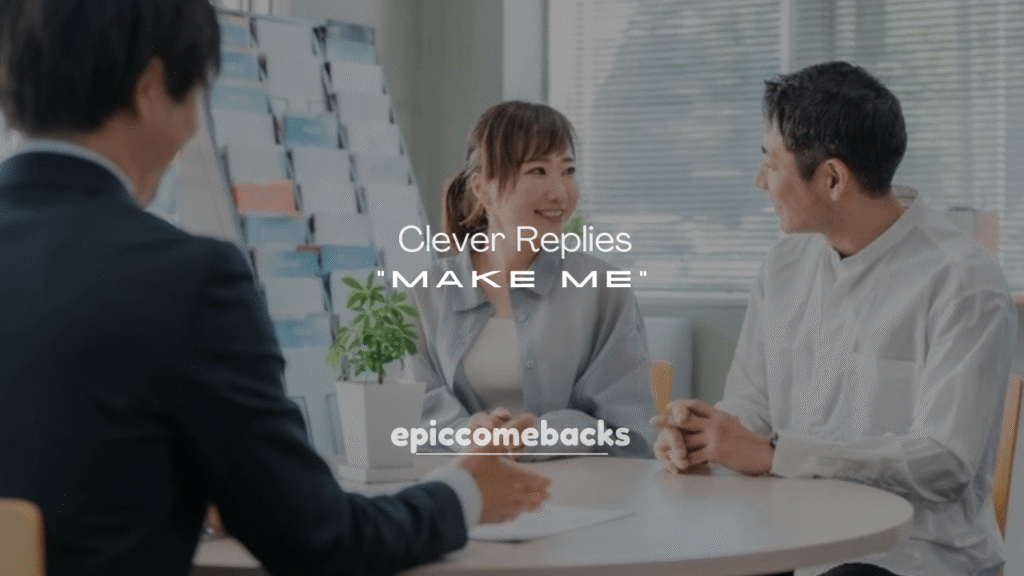 250+ Clever Replies to Make Me