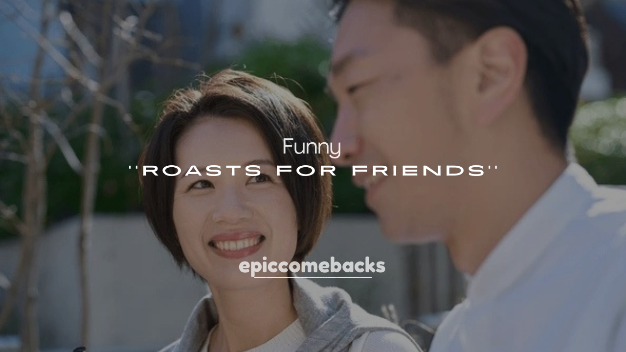 250+ Funny Roasts for Friends