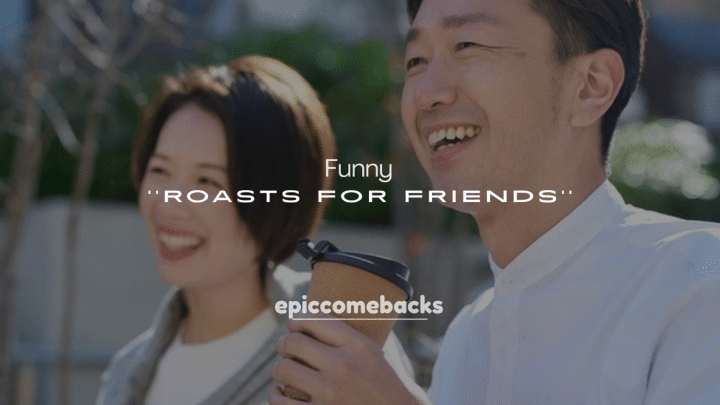 250+ Funny Roasts for Friends
