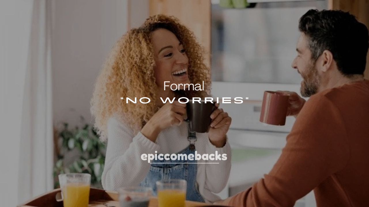 250+ Formal Ways to Say “No Worries”