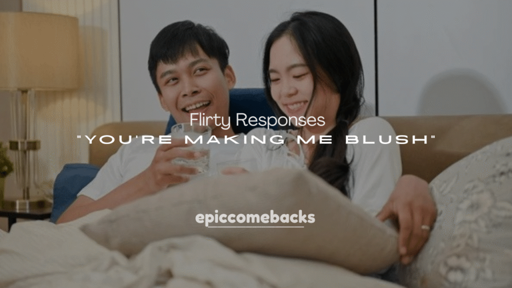 250+ Flirty Responses to You’re Making Me Blush