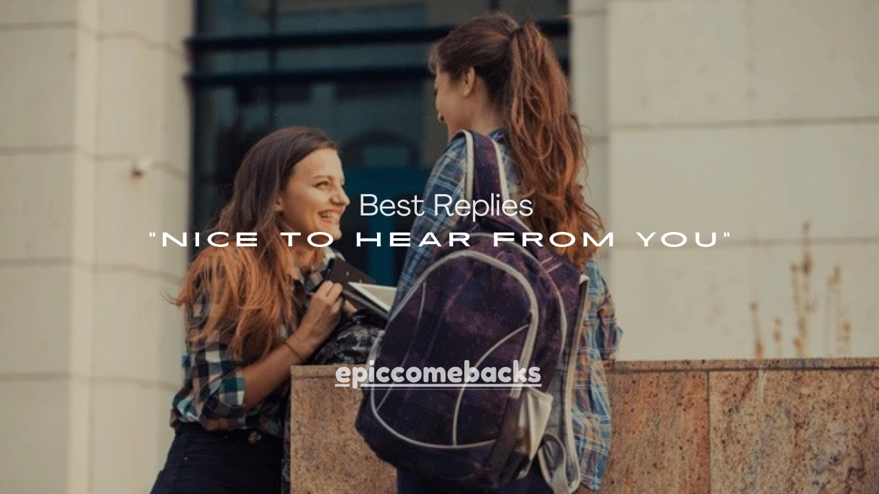 100+ Best Replies to “Nice to Hear From You” (Any Context)