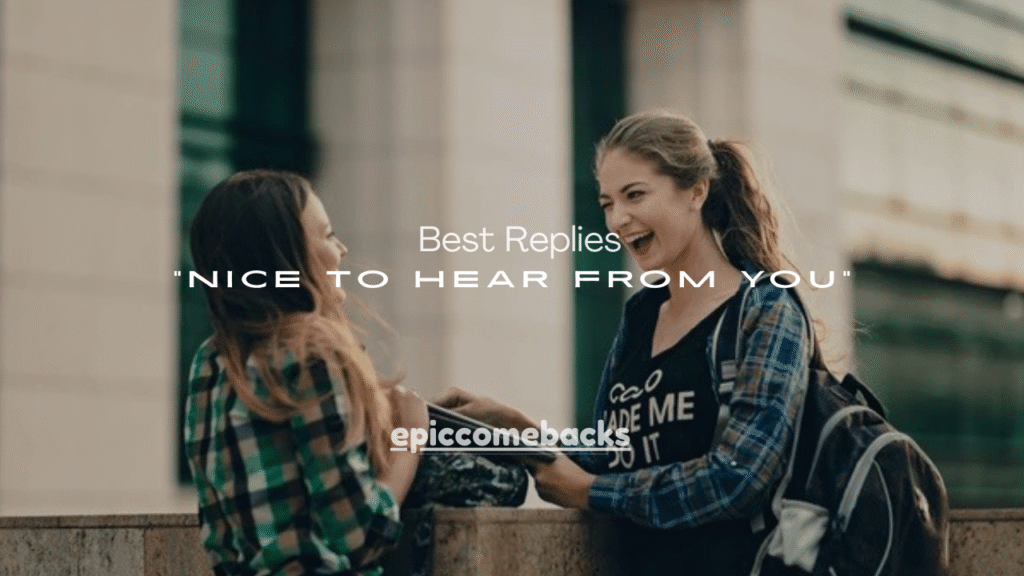 100+ Best Replies to “Nice to Hear From You” (Any Context)