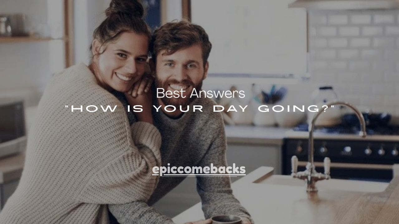 200+ Best Answers to “How Is Your Day Going?” (Every Situation)