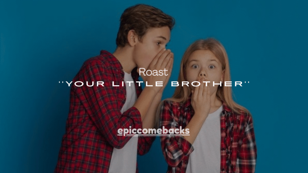 215+ Funny Ways to Roast Your Little Brother