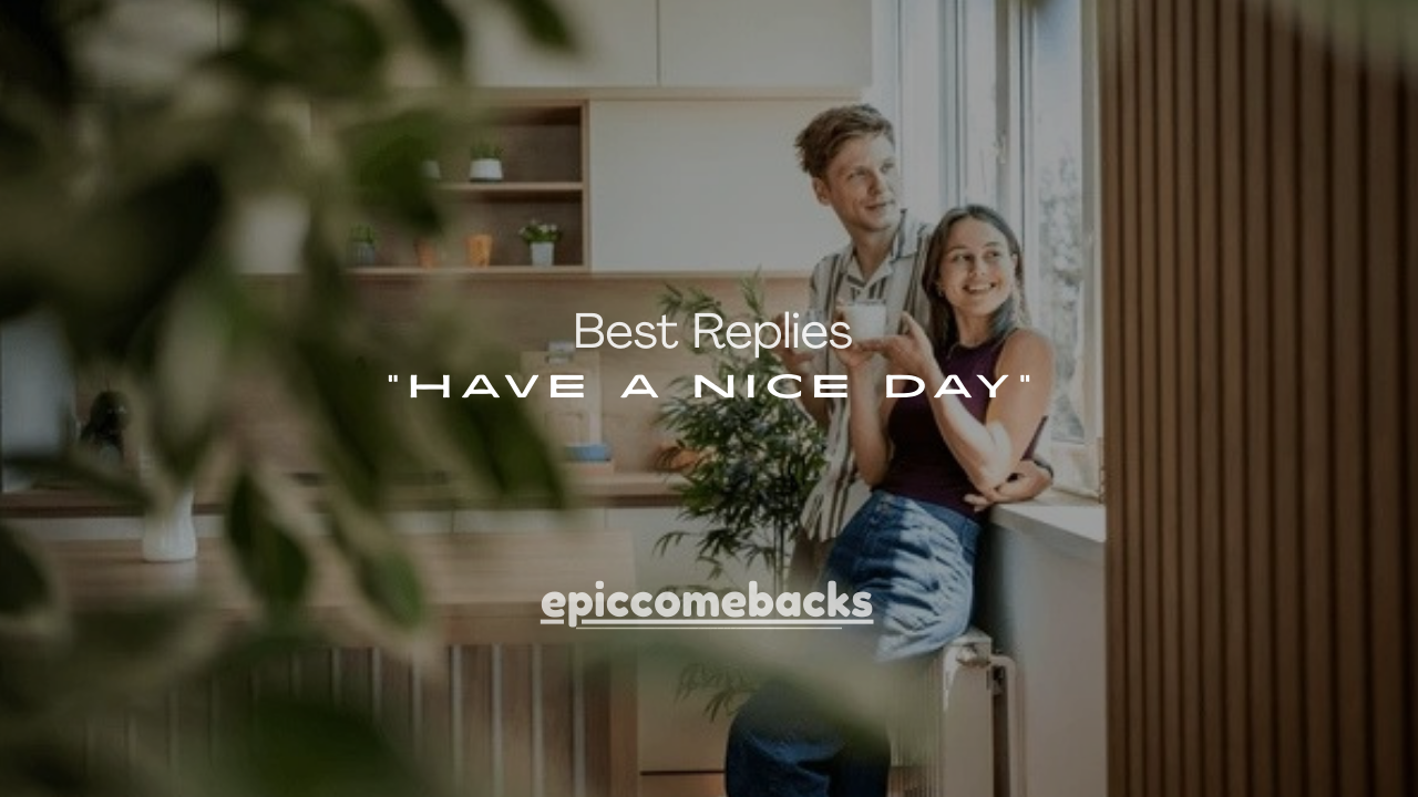 120+ Best Replies to “Have a Nice Day” for Every Situation