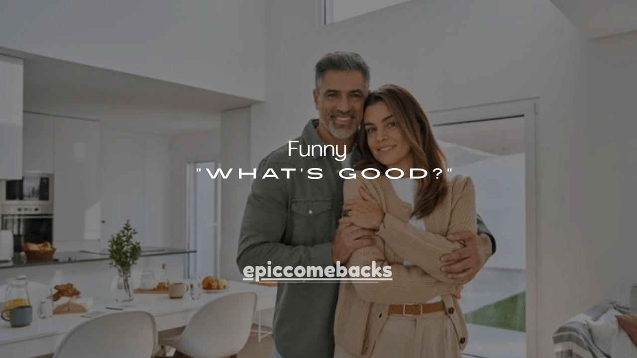 110+ Funny Ways to Reply to “What’s Good?”