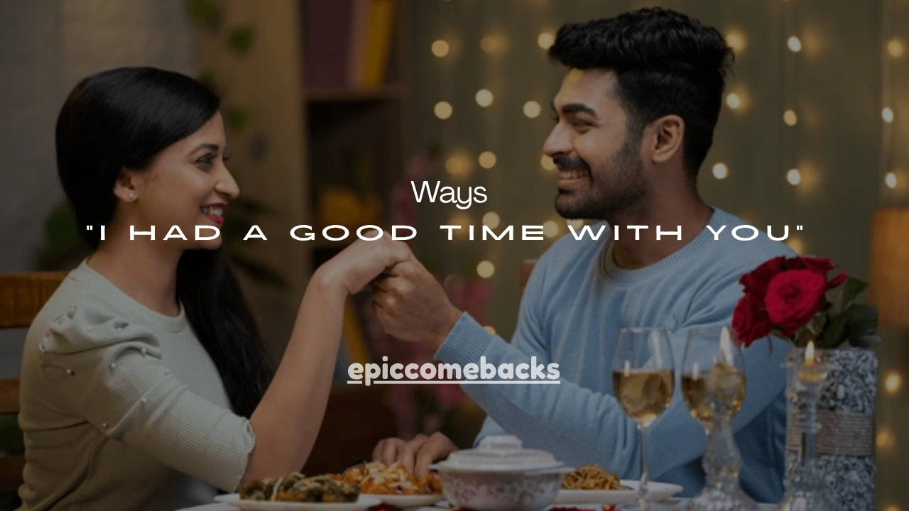 111+ Best Ways to Say “I Had a Good Time With You”