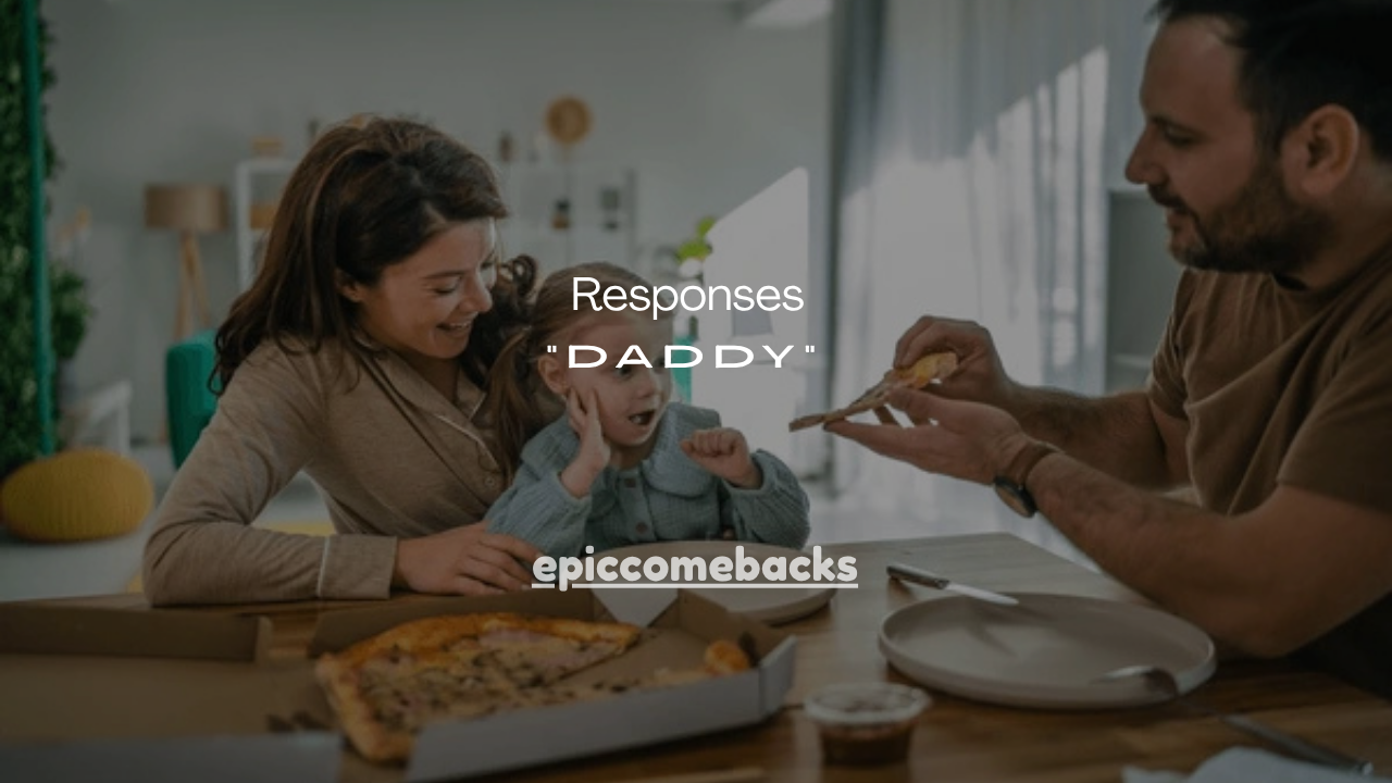 33+Confident Responses When She Calls You “Daddy”