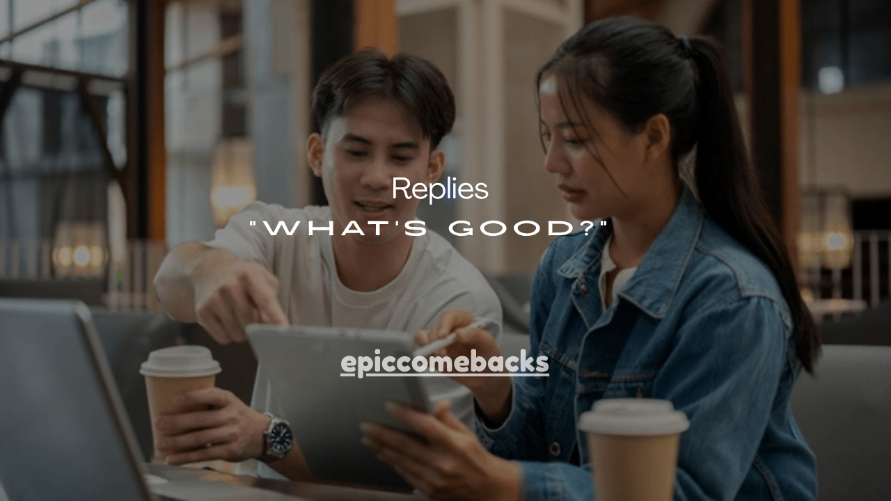 31+ Smart Replies to “What’s Good?” Text