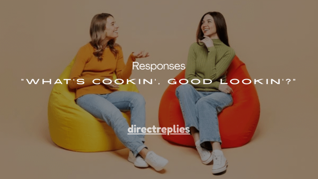 151+Best Responses to “What’s Cookin’, Good Lookin’?”