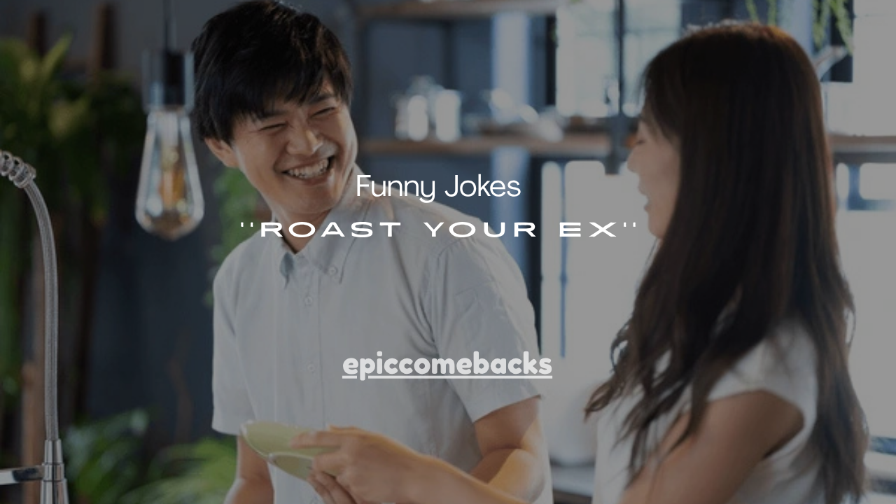 101+ Funny Jokes to Roast Your Ex