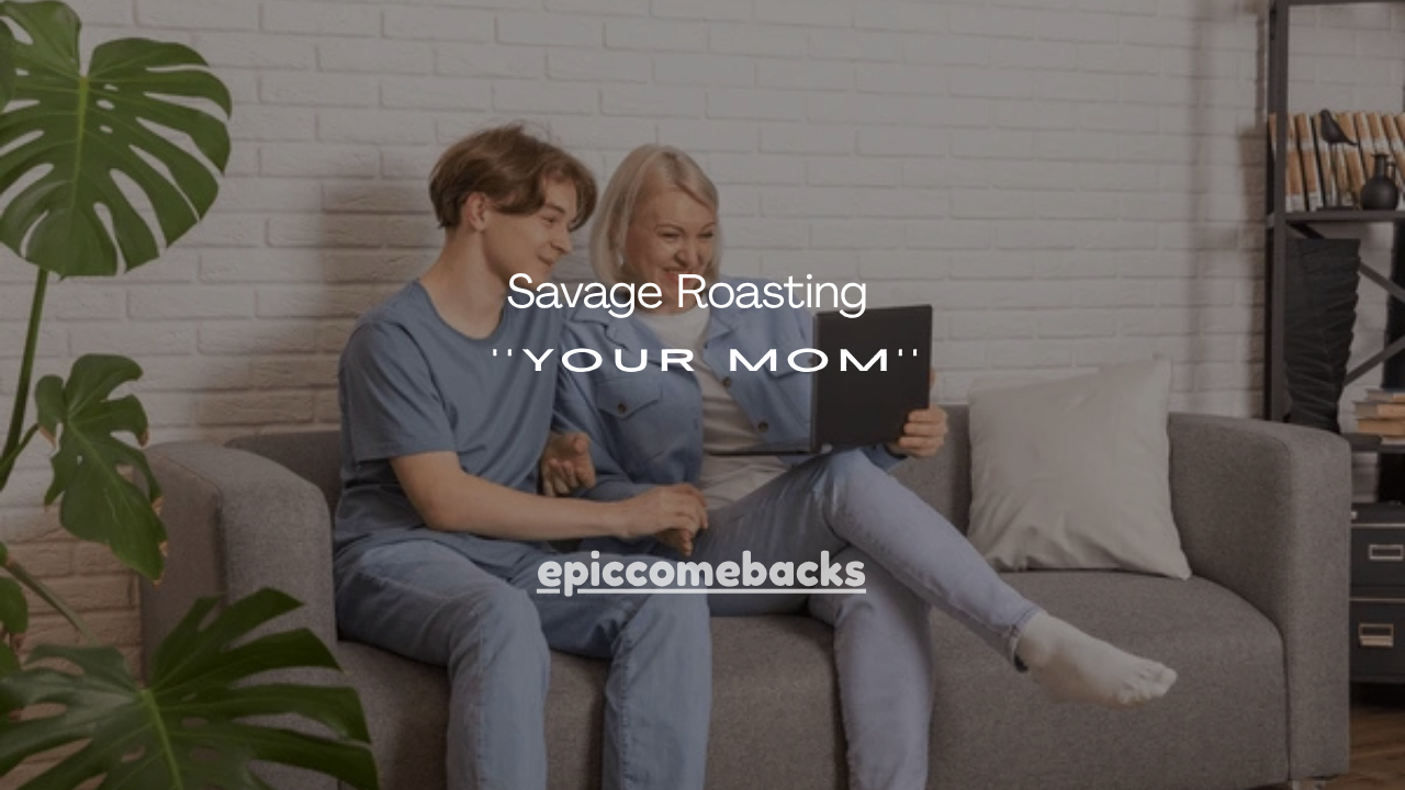 110+ Savage Roasting Your Mom Jokes