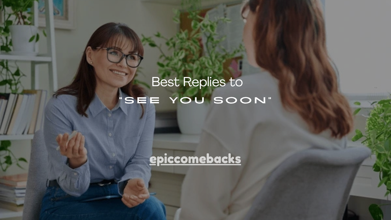 110+ Best Replies to “See You Soon”