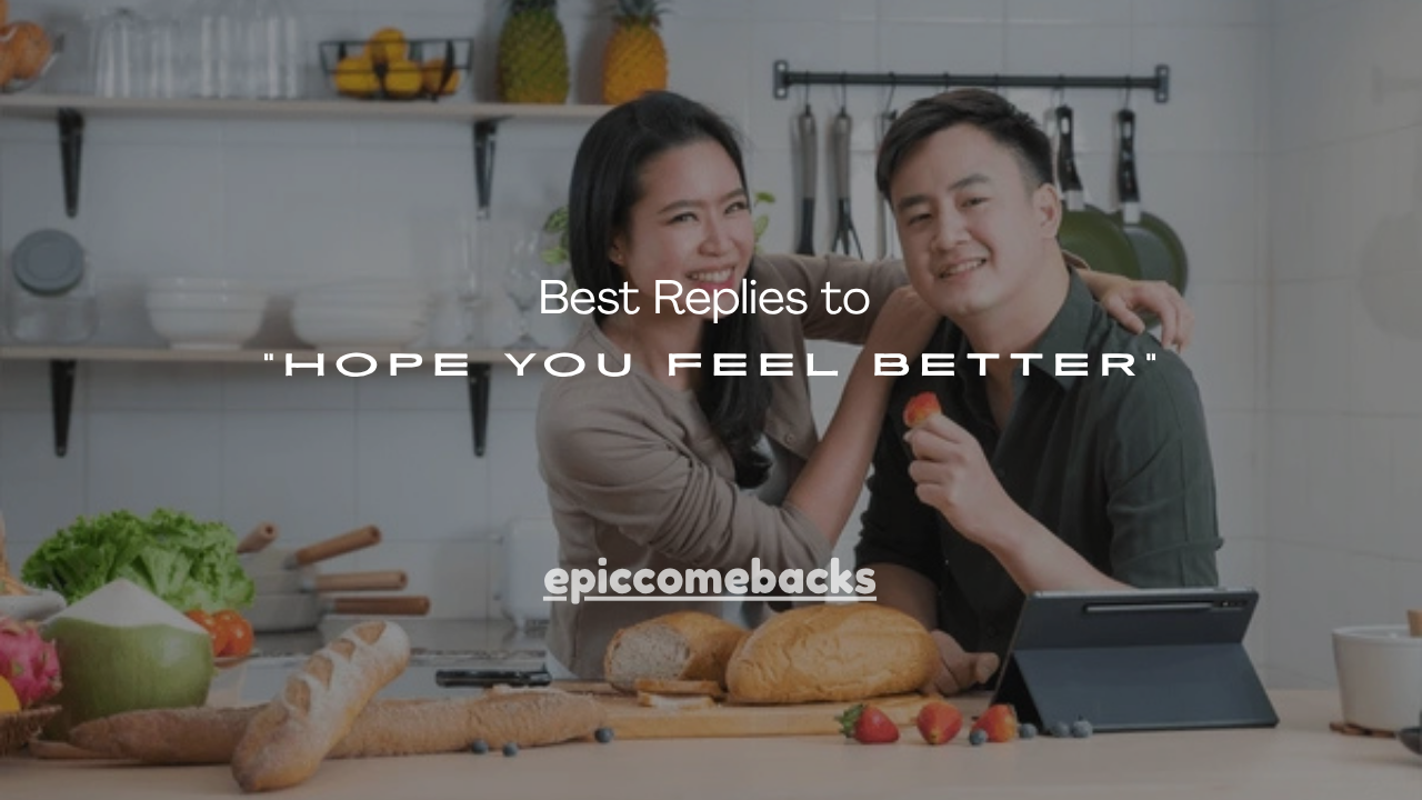110+ Best Replies to “Hope You Feel Better”