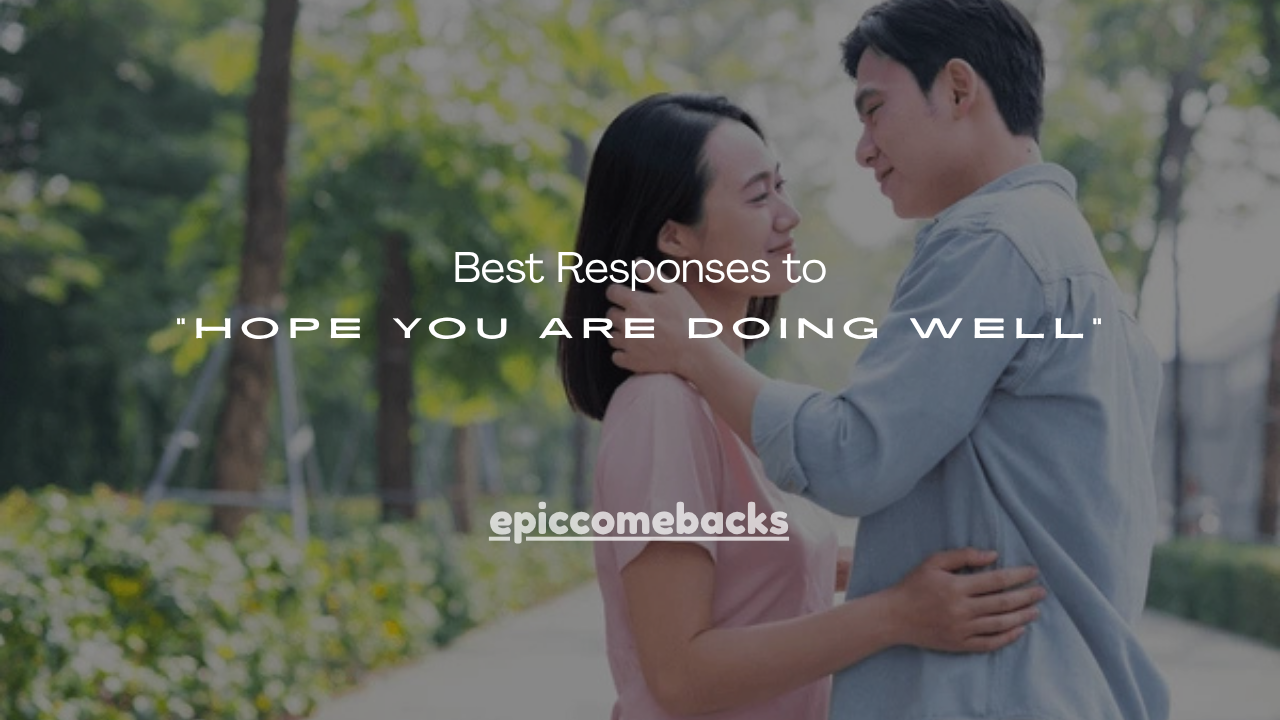 110+ Best Responses to “Hope You Are Doing Well”