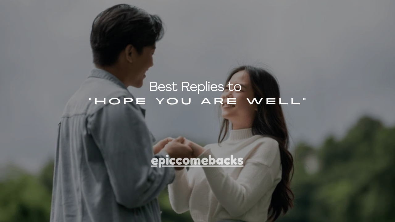 150+ Best Replies to “Hope You Are Well”