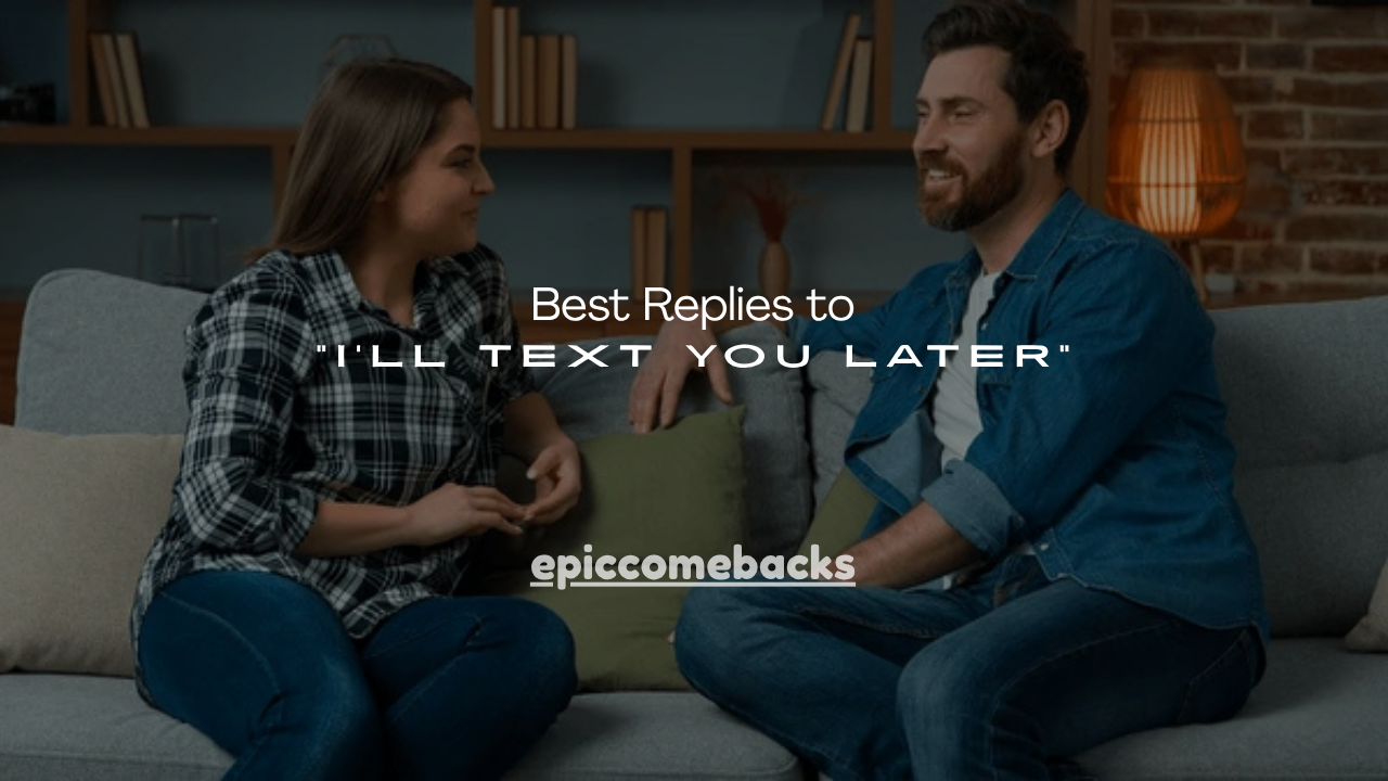 100+ Best Replies to “I’ll Text You Later”