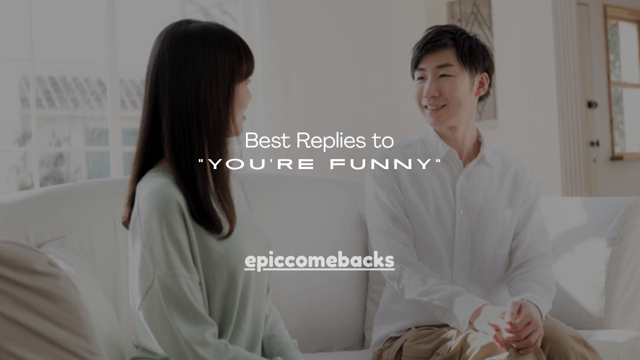 150+ Best Replies to “You’re Funny”