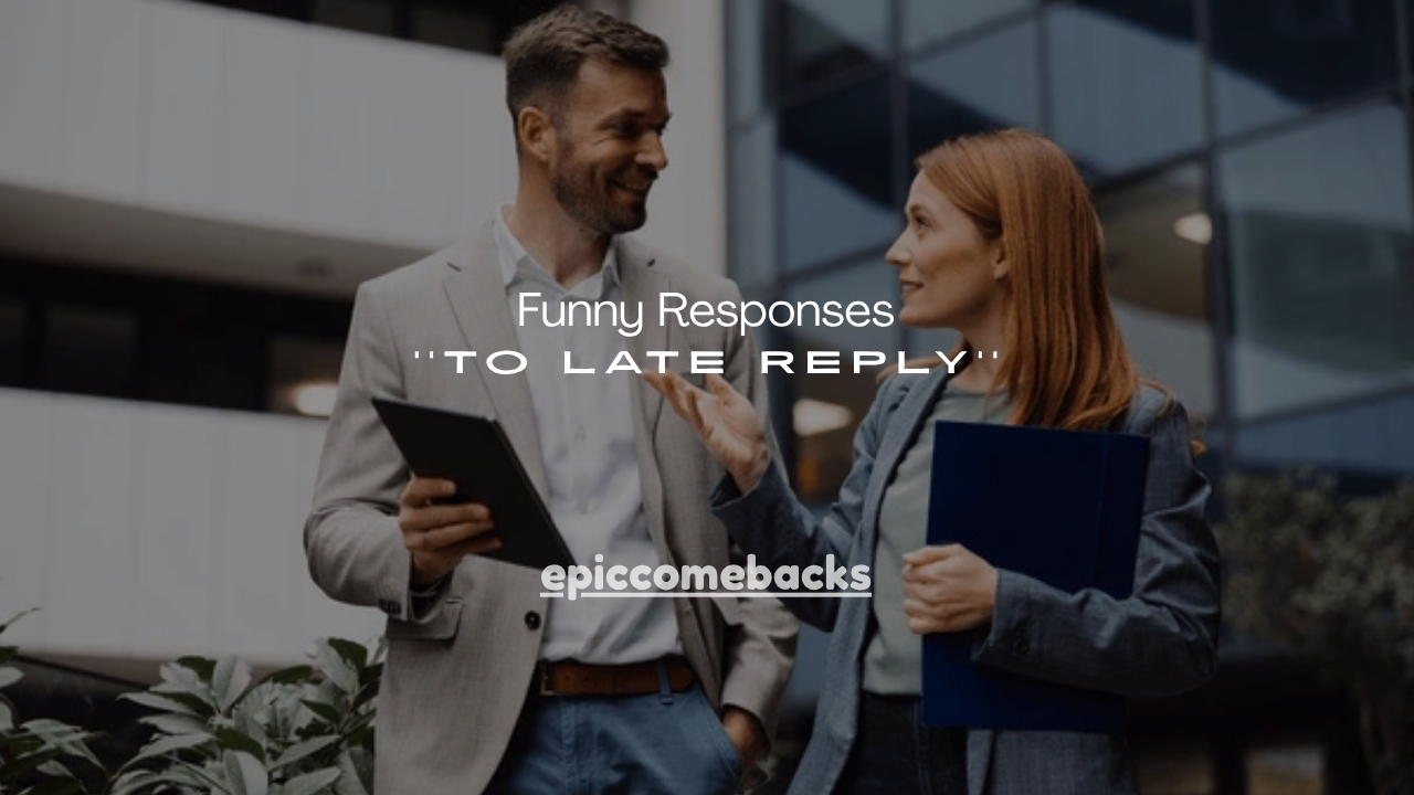150+ Funny Responses to Late Reply