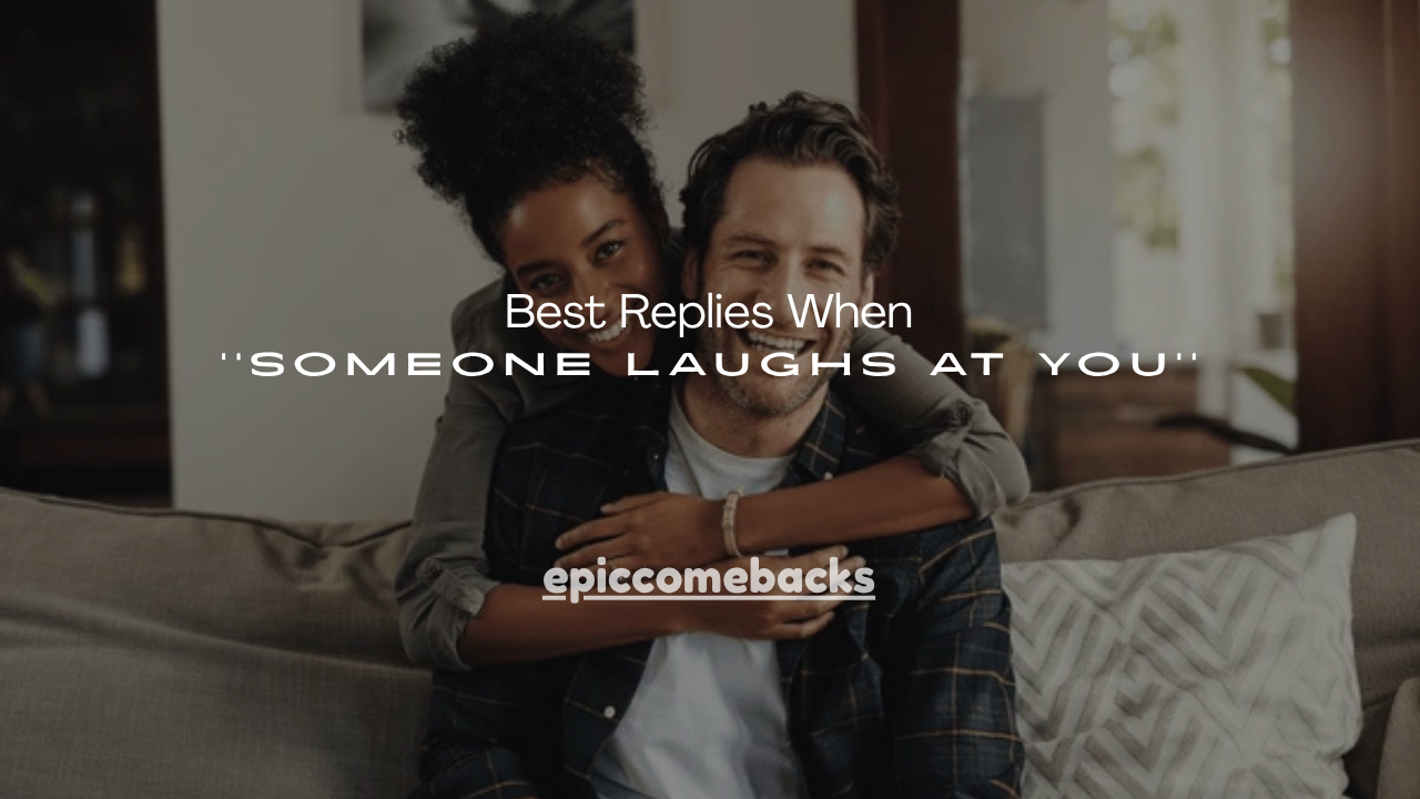 150+ Best Replies When Someone Laughs at You