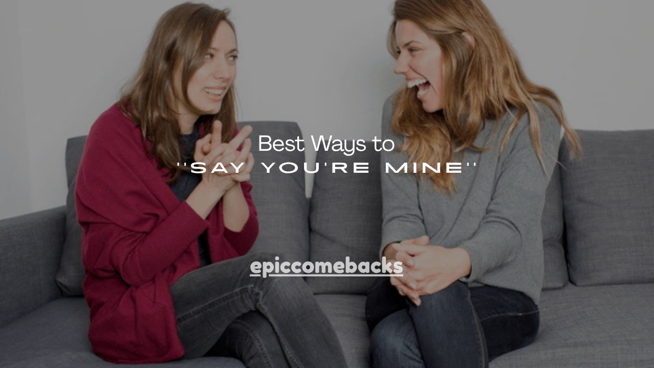 140+ Best Ways to Say You're Mine