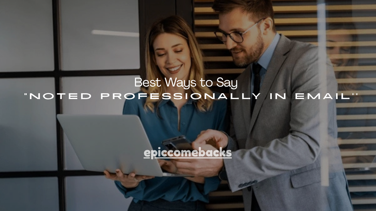 100+ Best Ways to Say “Noted” Professionally in Email