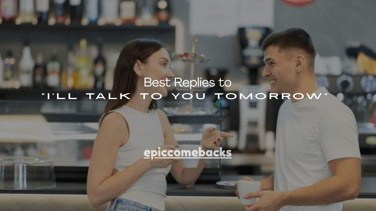 120+ Best Replies to “I’ll Talk to You Tomorrow”