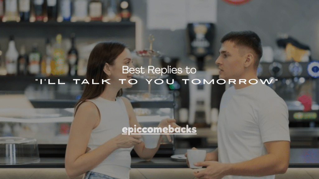 Best Replies to “I’ll Talk to You Tomorrow”