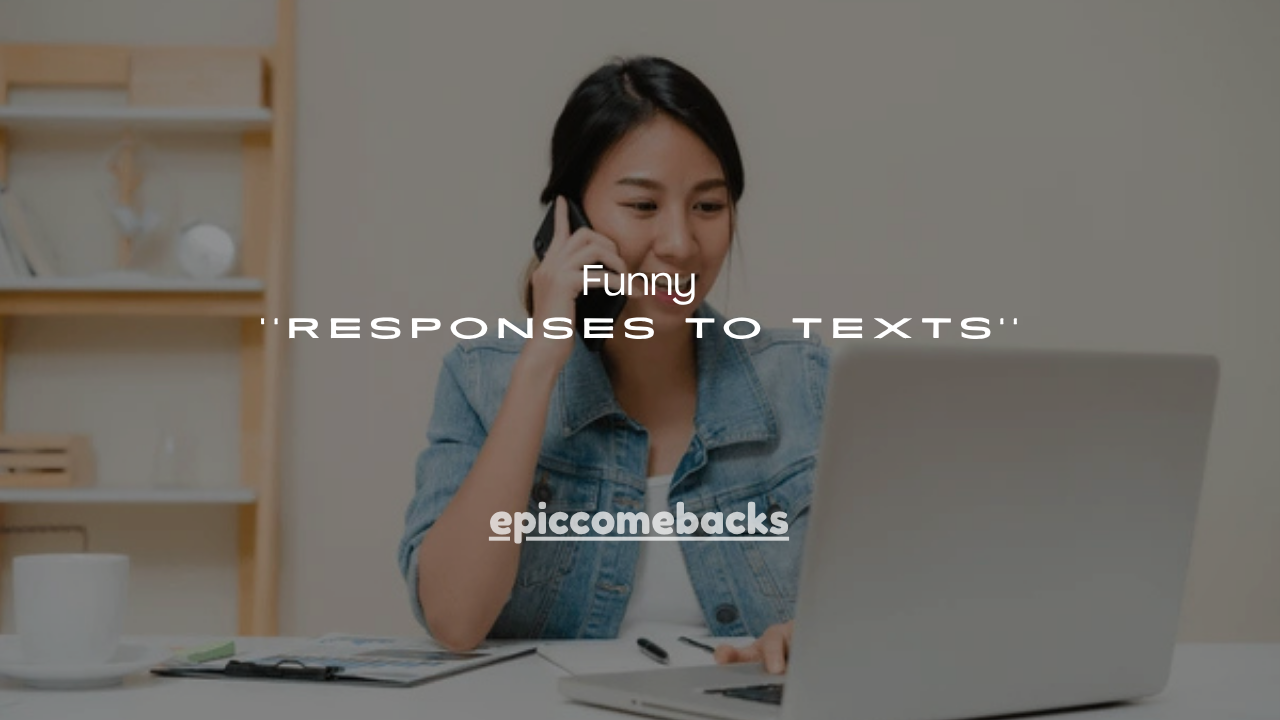 180+Funny Responses to Texts