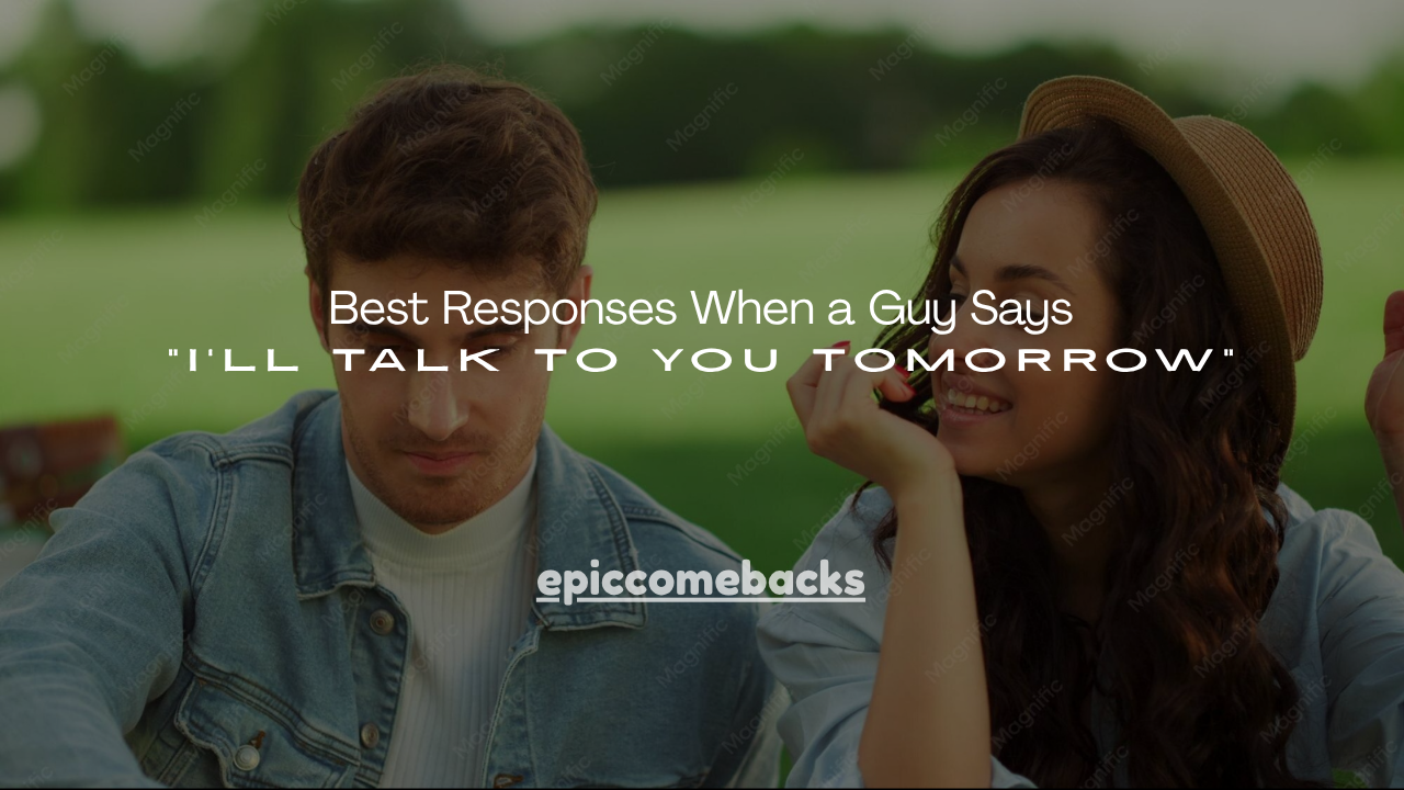 80+ Best Responses When a Guy Says "I'll Talk to You Tomorrow"