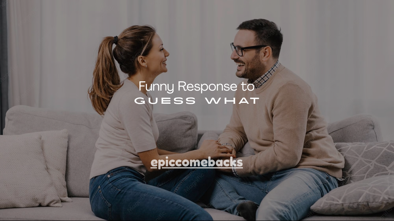 150+ Funny Response to Guess What