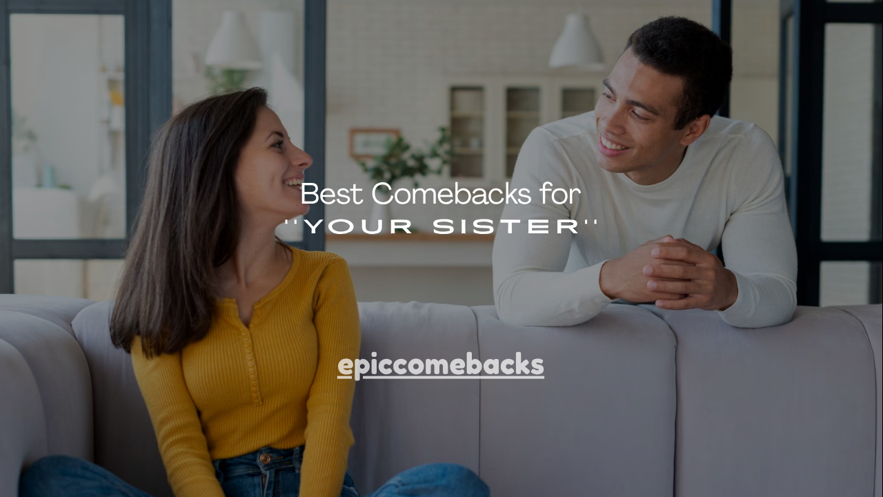 240+ Best Comebacks for Your Sister