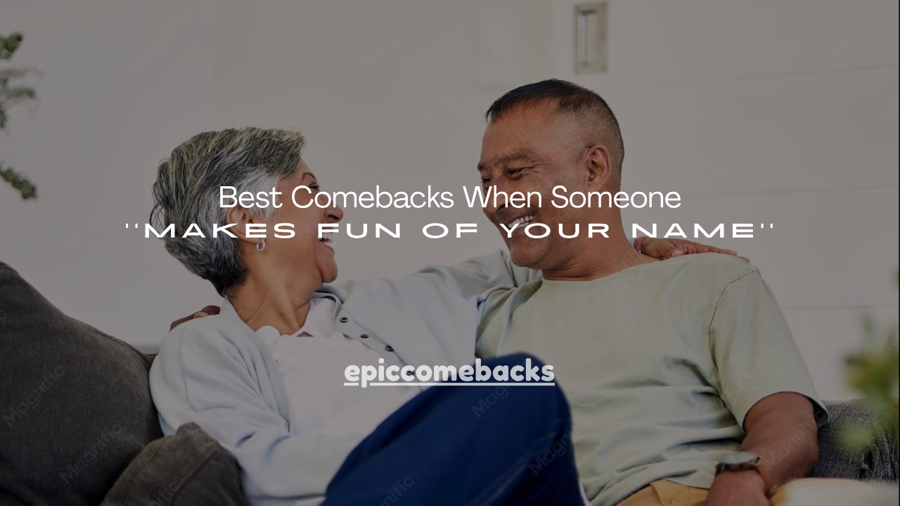 100+ Best Comebacks When Someone Makes Fun of Your Name