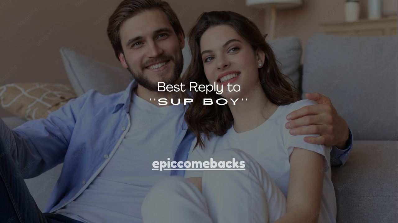 160+ Best Reply to Sup Boy