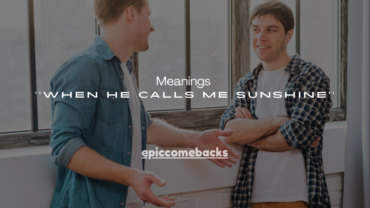 170+ Meanings When He Calls Me Sunshine
