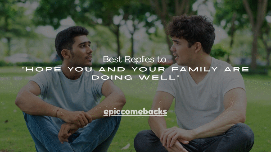 Best Replies to “Hope You and Your Family Are Doing Well”