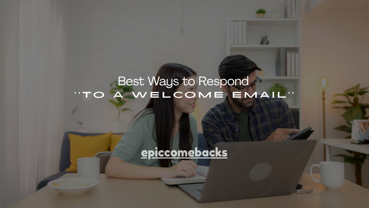 150+ Best Ways to Respond to a Welcome Email