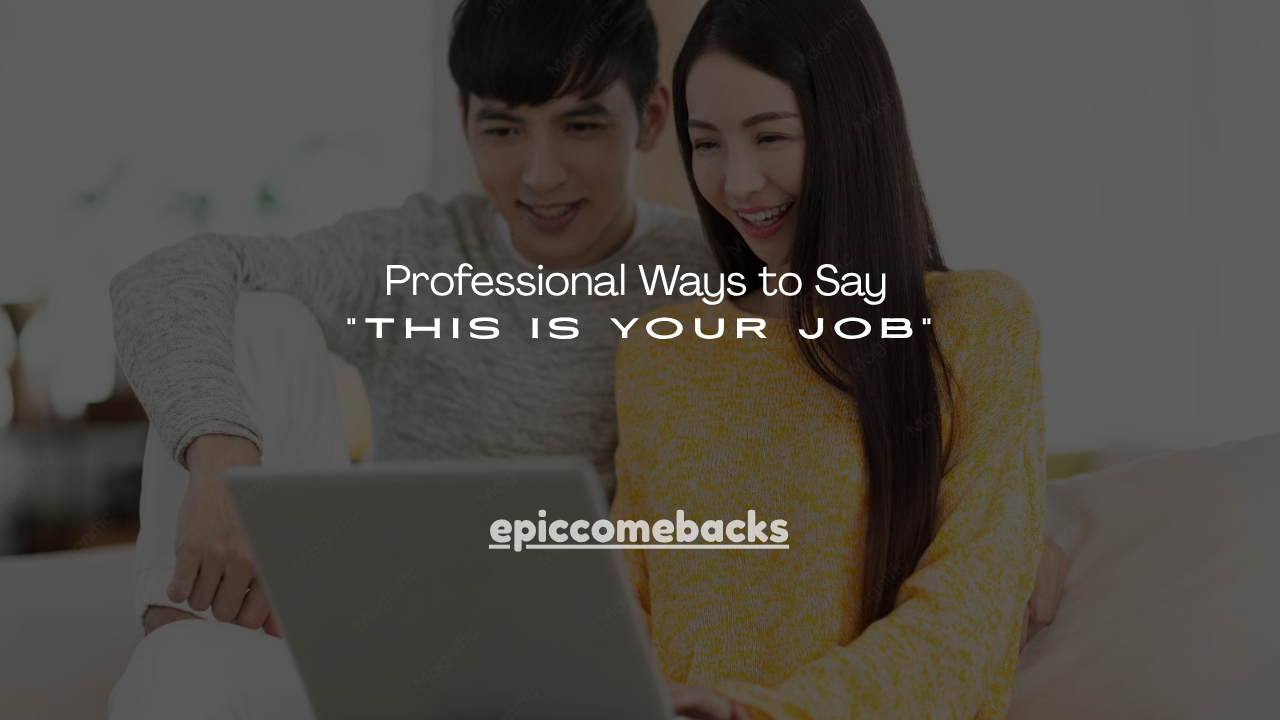 180+ Professional Ways to Say “This Is Your Job”