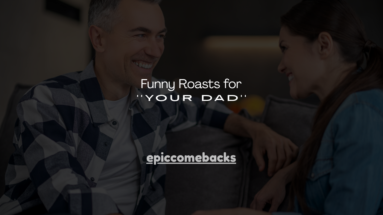 120+ Funny Roasts for Your Dad